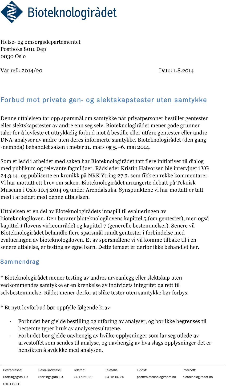 2014 Forbud mot private gen- og slektskapstester uten samtykke Denne uttalelsen tar opp spørsmål om samtykke når privatpersoner bestiller gentester eller slektskapstester av andre enn seg selv.