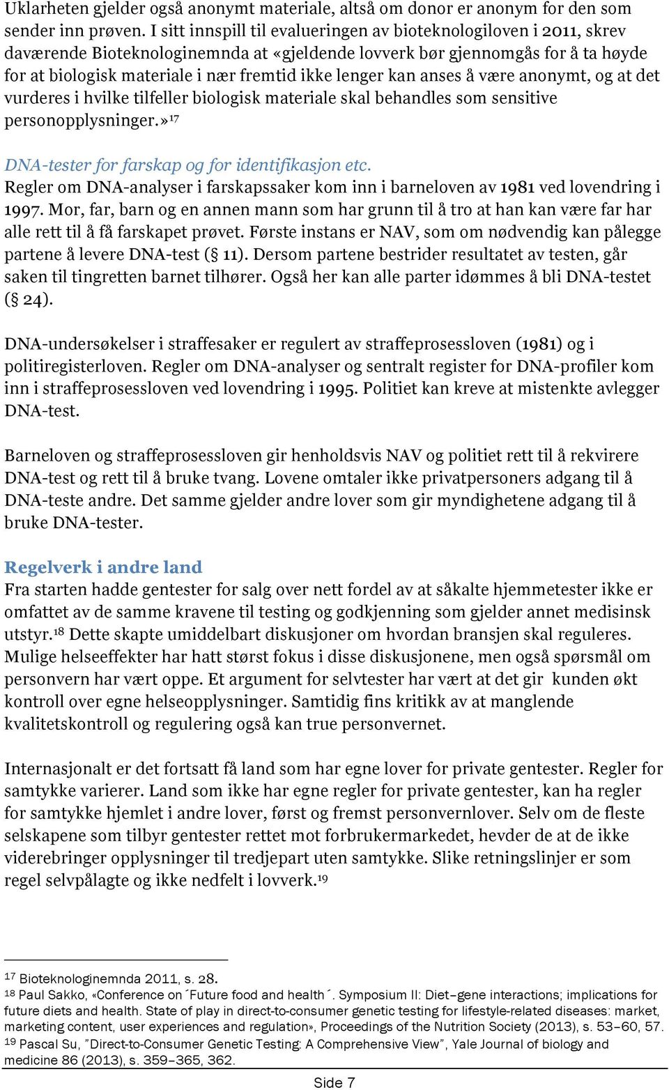 lenger kan anses å være anonymt, og at det vurderes i hvilke tilfeller biologisk materiale skal behandles som sensitive personopplysninger.» 17 DNA-tester for farskap og for identifikasjon etc.