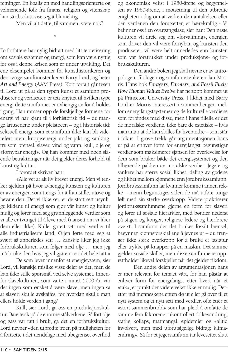 Det ene eksempelet kommer fra kunsthistorikeren og den ivrige samfunnstenkeren Barry Lord, og heter Art and Energy (AAM Press).