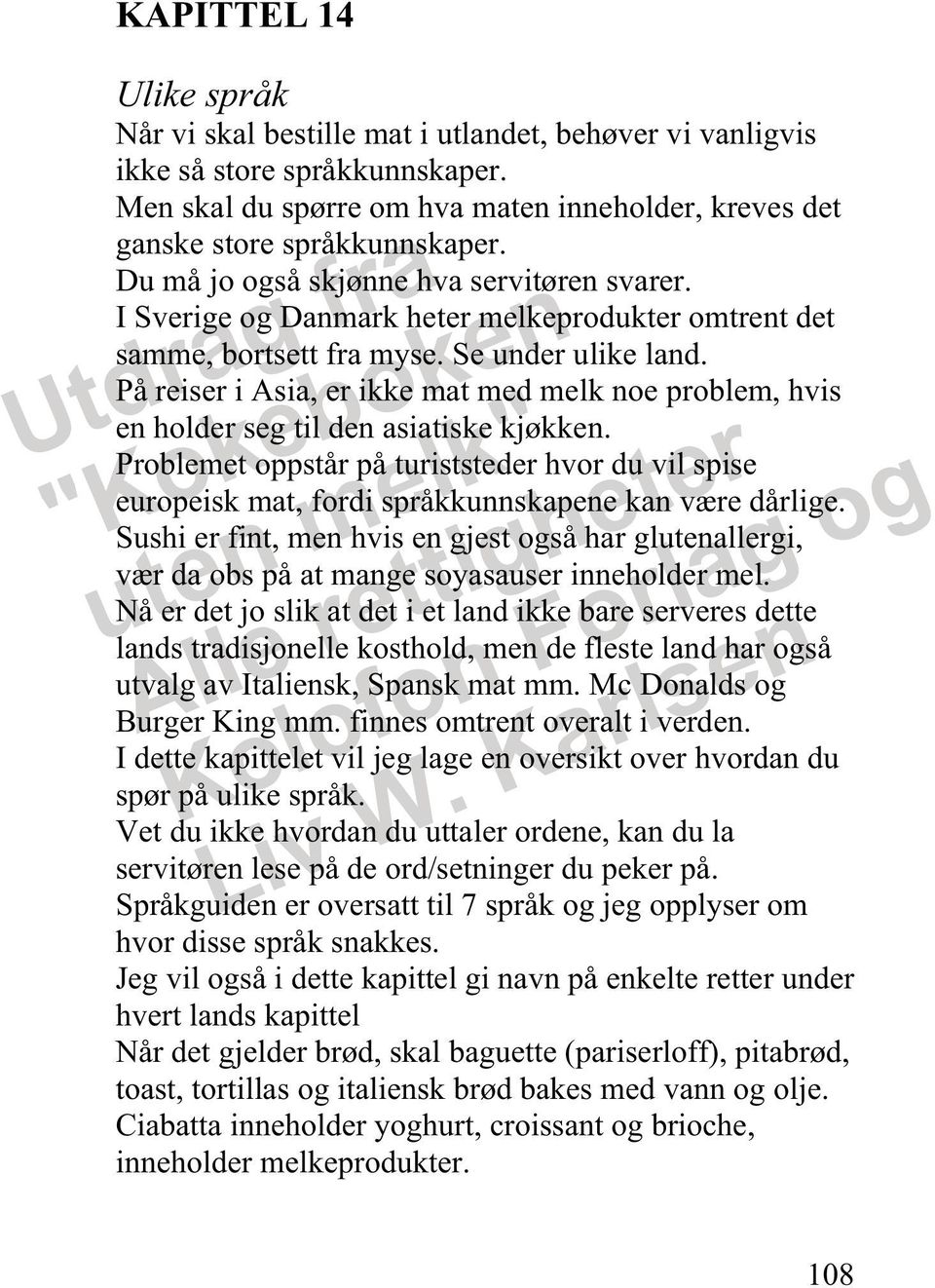 På reiser i Asia, er ikke mat med melk noe problem, hvis en holder seg til den asiatiske kjøkken.