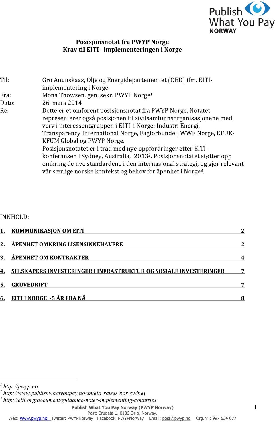 Notatet representerer også posisjonen til sivilsamfunnsorganisasjonene med verv i interessentgruppen i EITI i Norge: Industri Energi, Transparency International Norge, Fagforbundet, WWF Norge, KFUK-