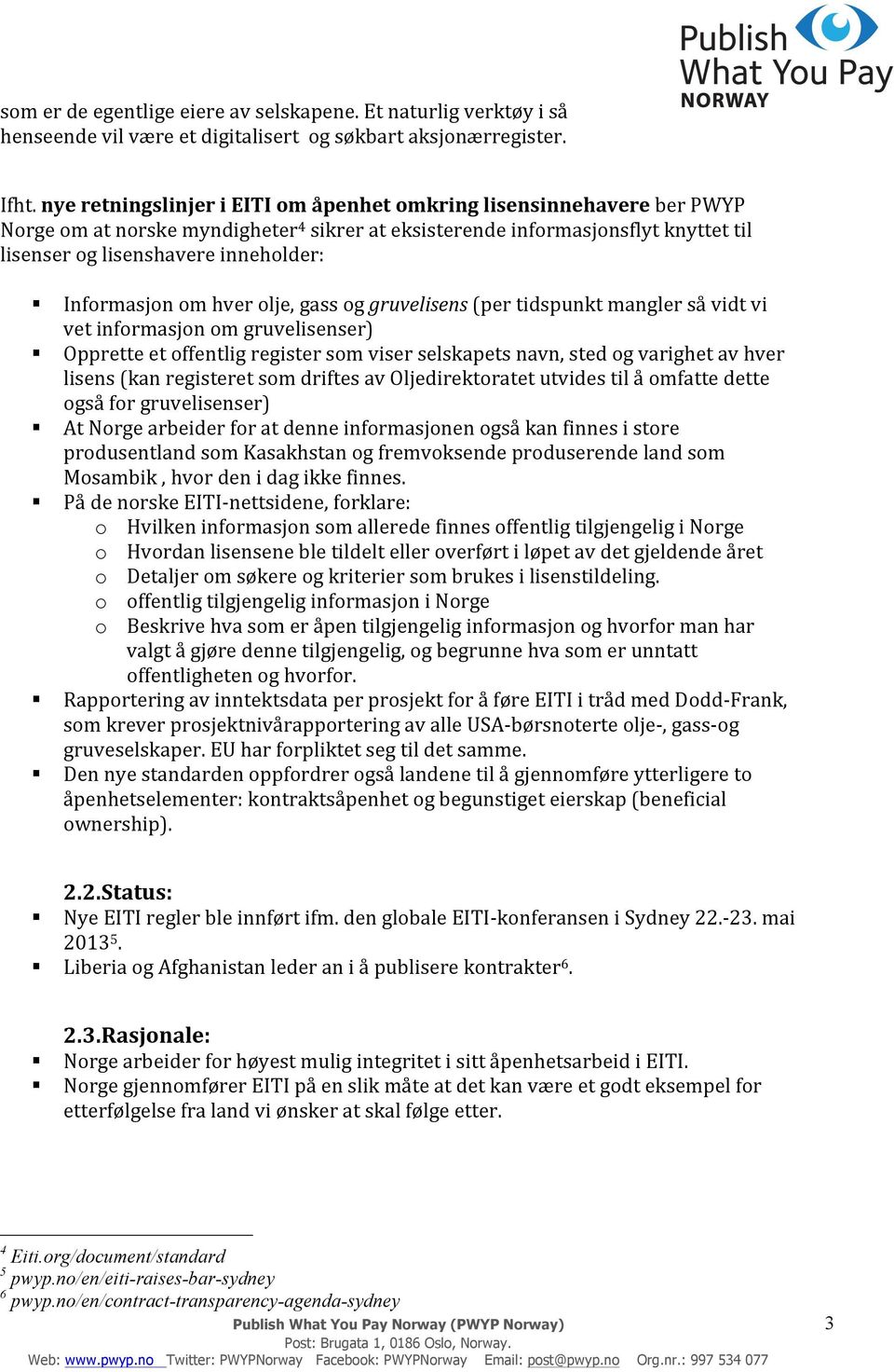 Informasjon om hver olje, gass og gruvelisens (per tidspunkt mangler så vidt vi vet informasjon om gruvelisenser) Opprette et offentlig register som viser selskapets navn, sted og varighet av hver