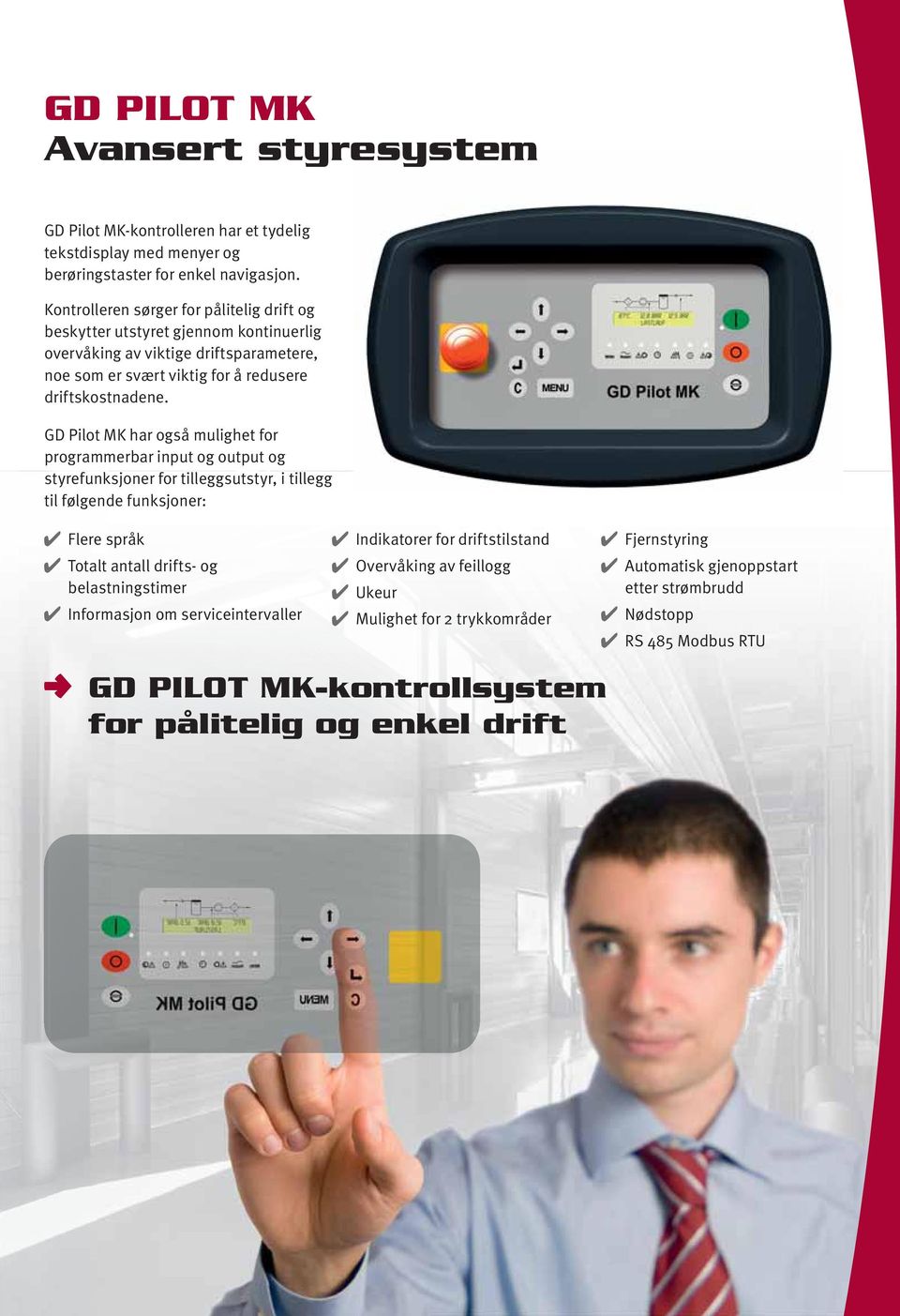 GD Pilot MK har også mulighet for programmerbar input og output og styrefunksjoner for tilleggsutstyr, i tillegg til følgende funksjoner: Flere språk Totalt antall drifts- og belastningstimer