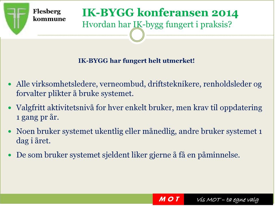 systemet. Valgfritt aktivitetsnivå for hver enkelt bruker, men krav til oppdatering 1 gang pr år.