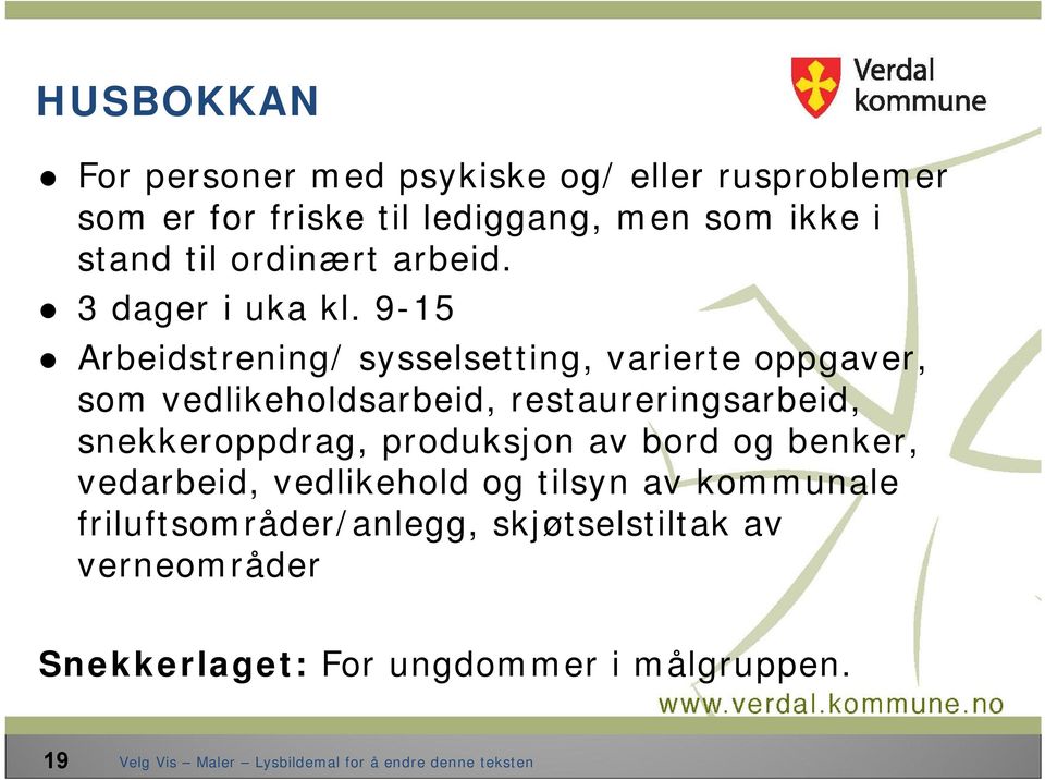 9-15 Arbeidstrening/ sysselsetting, varierte oppgaver, som vedlikeholdsarbeid, restaureringsarbeid,