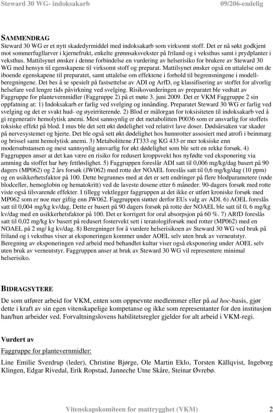 Mattilsynet ønsker i denne forbindelse en vurdering av helserisiko for brukere av Steward 30 WG med hensyn til egenskapene til virksomt stoff og preparat.