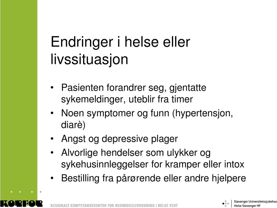 diarè) Angst og depressive plager Alvorlige hendelser som ulykker og