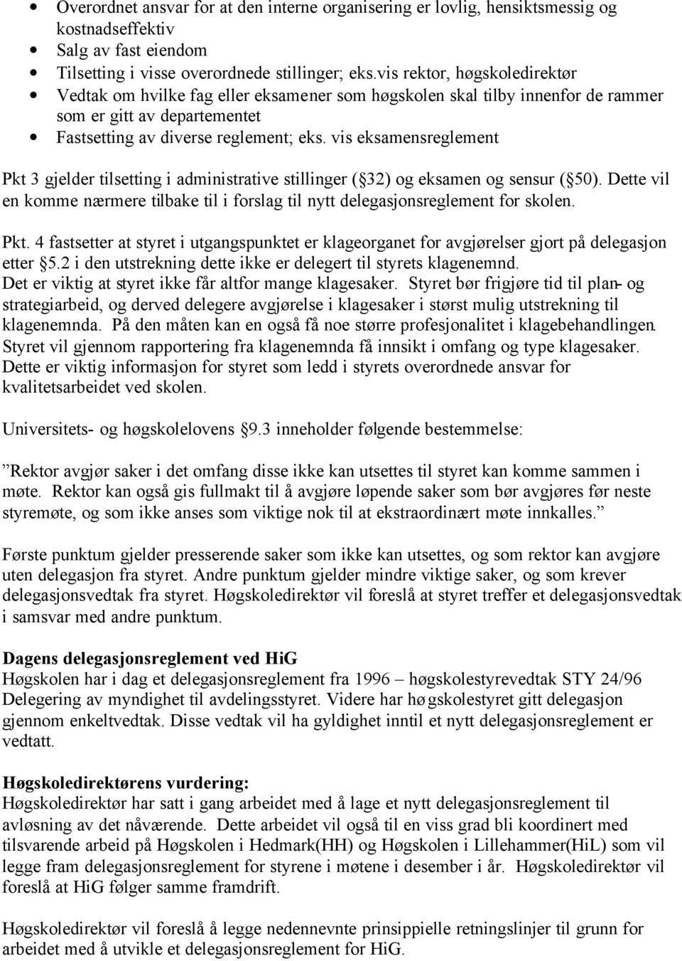 vis eksamensreglement Pkt 3 gjelder tilsetting i administrative stillinger ( 32) og eksamen og sensur ( 50). Dette vil en komme nærmere tilbake til i forslag til nytt delegasjonsreglement for skolen.