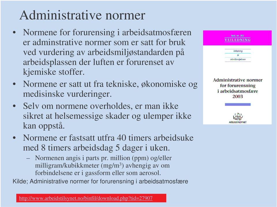 Selv om normene overholdes, er man ikke sikret at helsemessige skader og ulemper ikke kan oppstå. Normene er fastsatt utfra 40 timers arbeidsuke med 8 timers arbeidsdag 5 dager i uken.