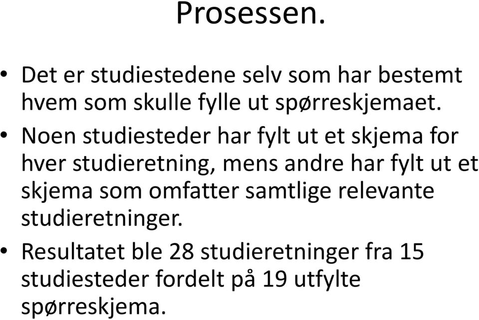 Noen studiesteder har fylt ut et skjema for hver studieretning, mens andre har