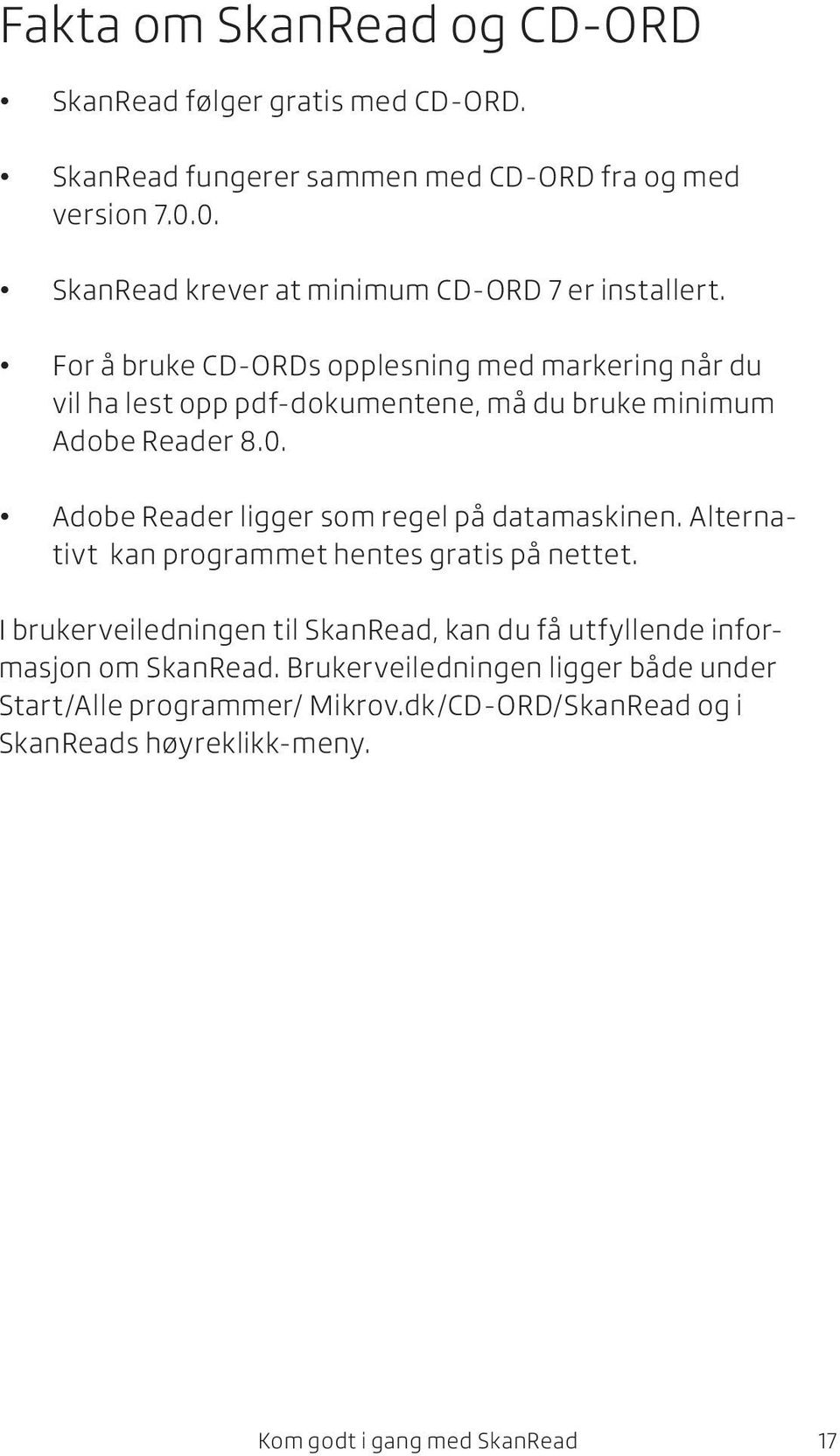 For å bruke CD-ORDs opplesning med markering når du vil ha lest opp pdf-dokumentene, må du bruke minimum Adobe Reader 8.0.