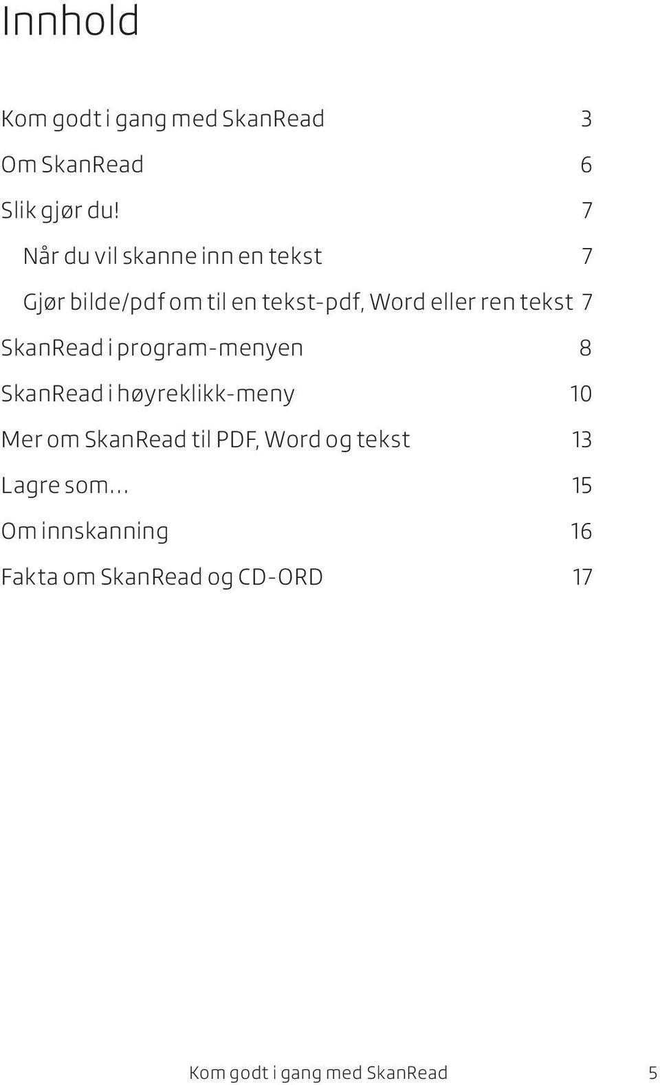 tekst 7 SkanRead i program-menyen 8 SkanRead i høyreklikk-meny 10 Mer om SkanRead til