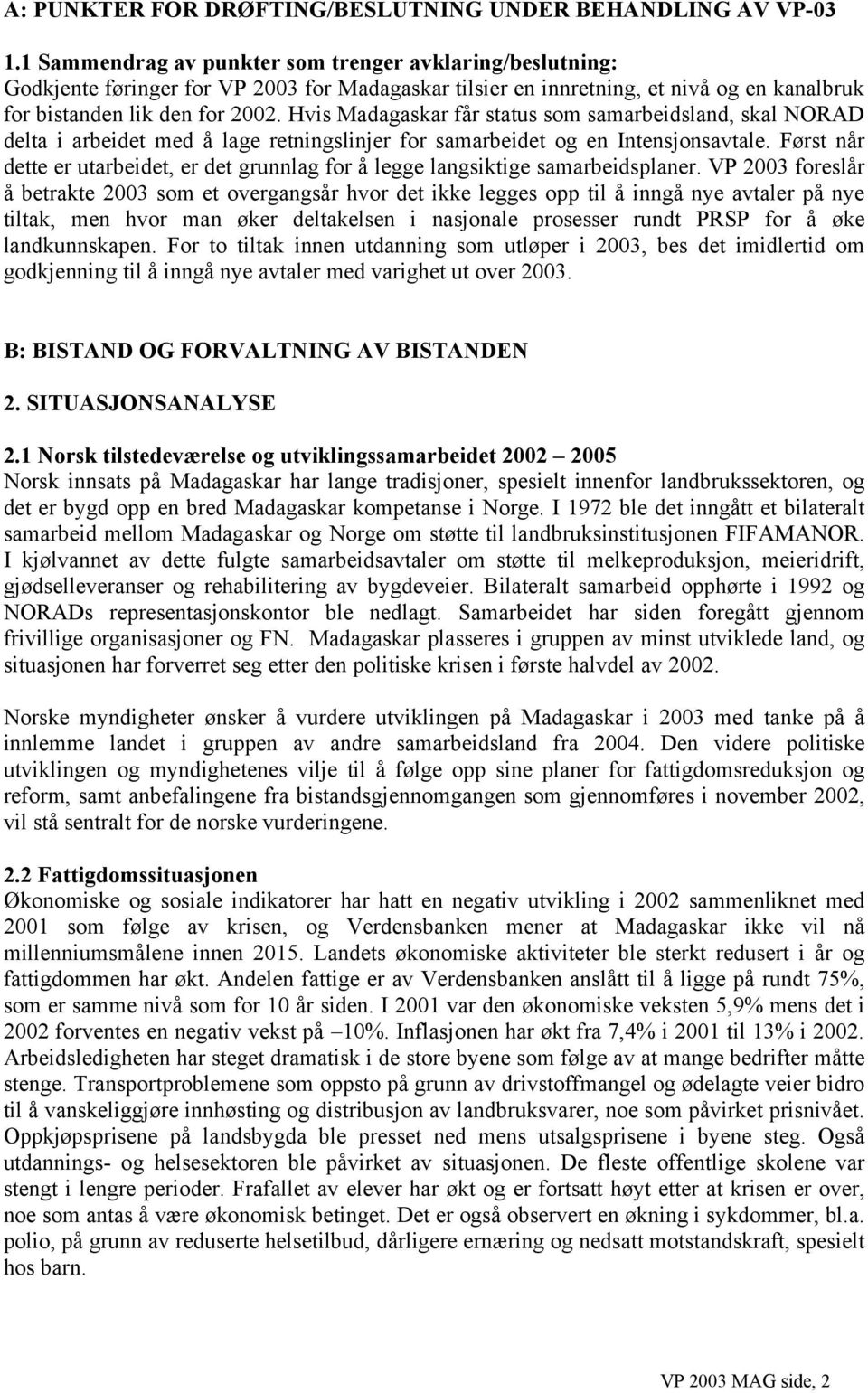 Hvis Madagaskar får status som samarbeidsland, skal NORAD delta i arbeidet med å lage retningslinjer for samarbeidet og en Intensjonsavtale.