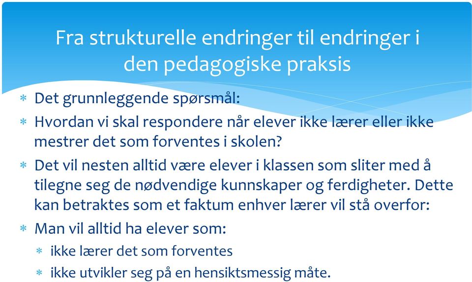 Det vil nesten alltid være elever i klassen som sliter med å tilegne seg de nødvendige kunnskaper og ferdigheter.