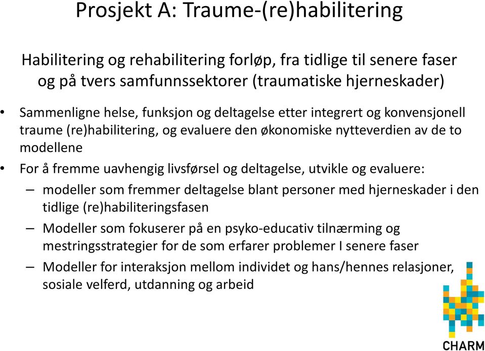 deltagelse, utvikle og evaluere: modeller som fremmer deltagelse blant personer med hjerneskader i den tidlige (re)habiliteringsfasen Modeller som fokuserer på en psyko-educativ