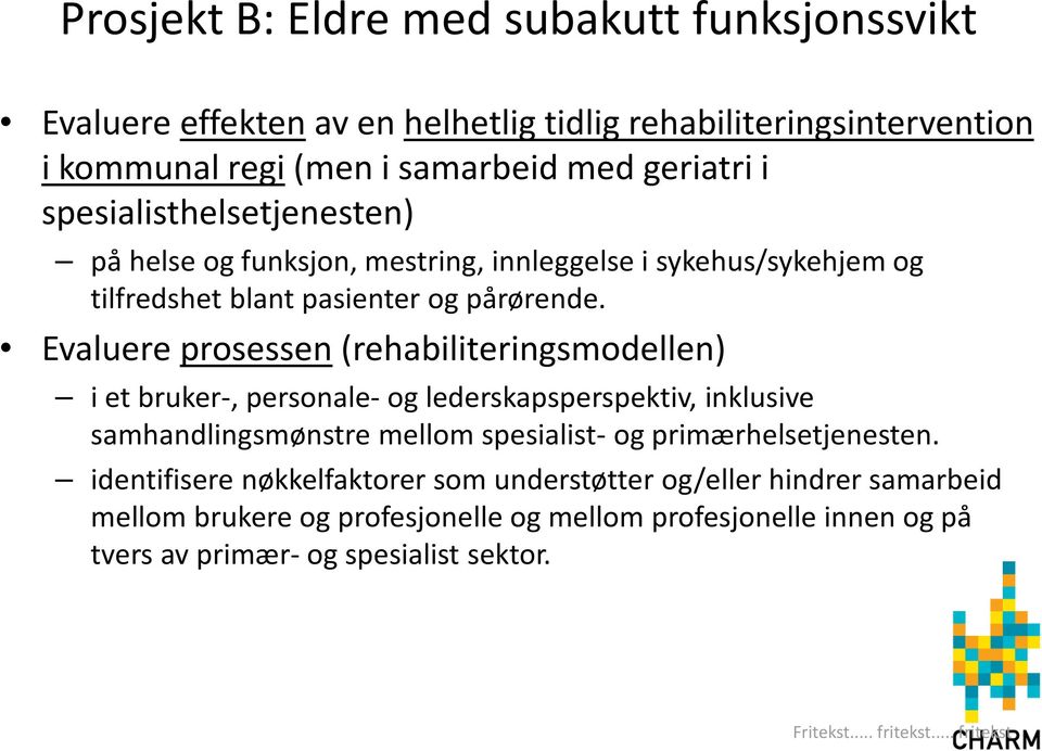 Evaluere prosessen(rehabiliteringsmodellen) i et bruker-, personale-og lederskapsperspektiv, inklusive samhandlingsmønstre mellom spesialist- og primærhelsetjenesten.