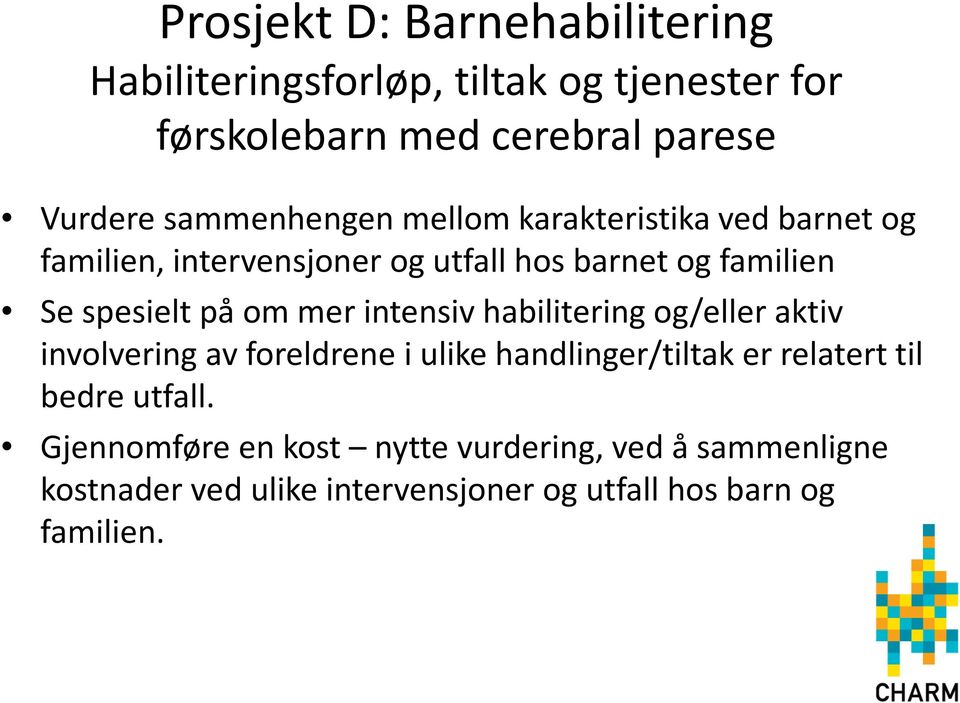 spesielt på om mer intensiv habilitering og/eller aktiv involvering av foreldrene i ulike handlinger/tiltak er