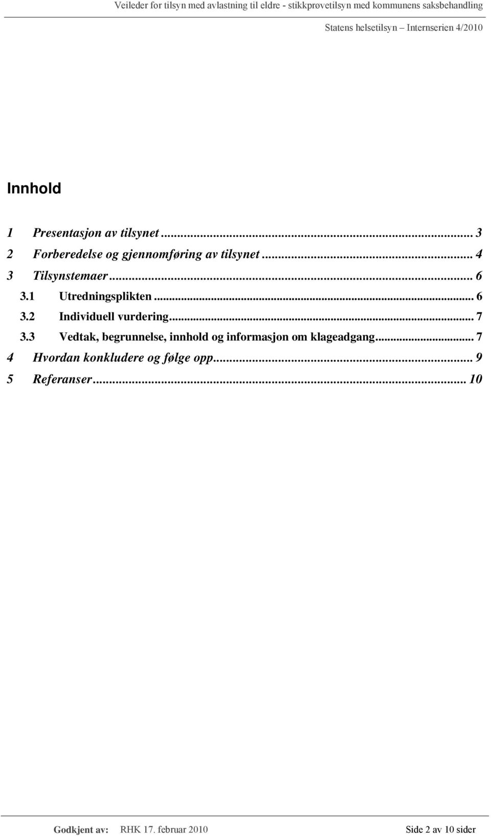 3 Vedtak, begrunnelse, innhold og informasjon om klageadgang.