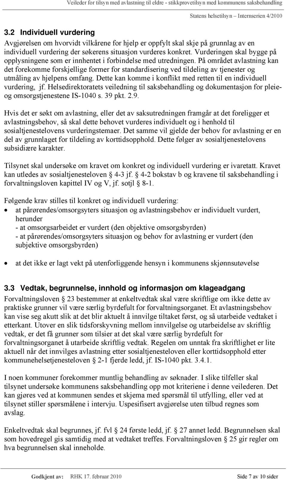 På området avlastning kan det forekomme forskjellige former for standardisering ved tildeling av tjenester og utmåling av hjelpens omfang.