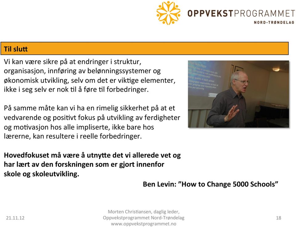 På samme måte kan vi ha en rimelig sikkerhet på at et vedvarende og posi/vt fokus på utvikling av ferdigheter og mo/vasjon hos alle impliserte,