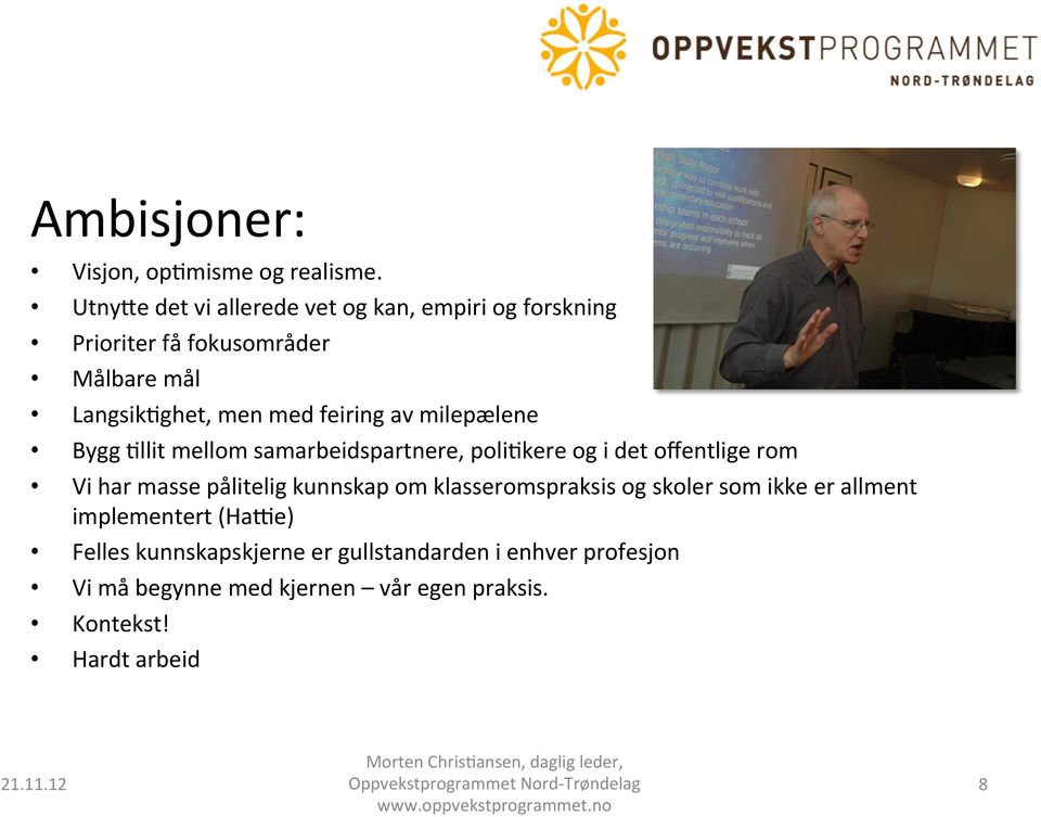 feiring av milepælene Bygg /llit mellom samarbeidspartnere, poli/kere og i det offentlige rom Vi har masse pålitelig