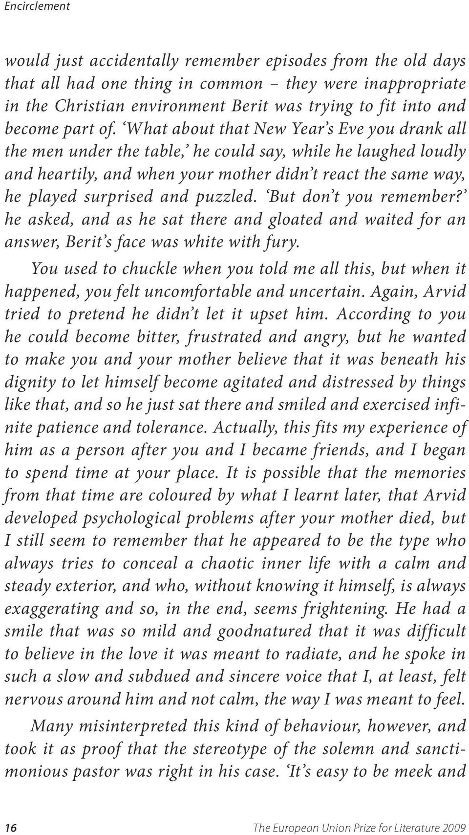 What about that New Year s Eve you drank all the men under the table, he could say, while he laughed loudly and heartily, and when your mother didn t react the same way, he played surprised and