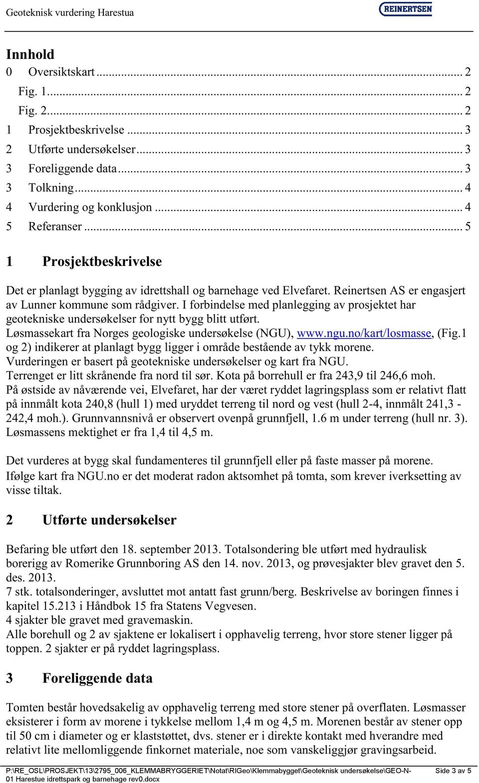 orgesgeologiskedersøkelseu) wwwgo/kart/losmasse Fig og ) idikererat plalagt bygg ligger i områdebeståedeav tykk moree Vrderigeer basertpå geotekiskedersøkelser og kart fra U Terregeter lit t skråede