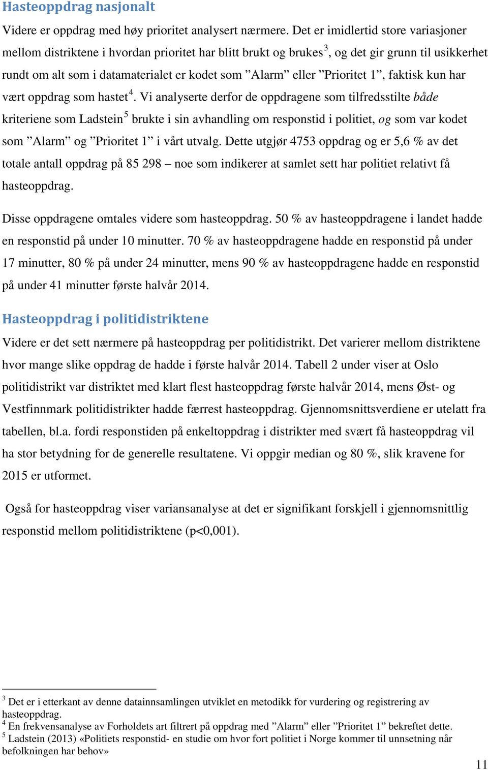 Prioritet 1, faktisk kun har vært oppdrag som hastet 4.