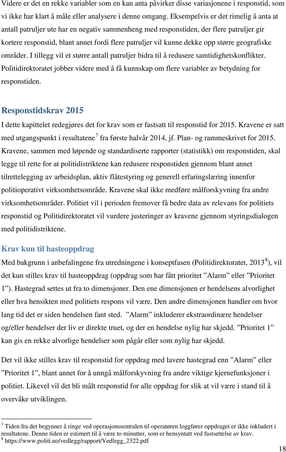 større geografiske. I tillegg vil et større antall patruljer bidra til å redusere samtidighetskonflikter.