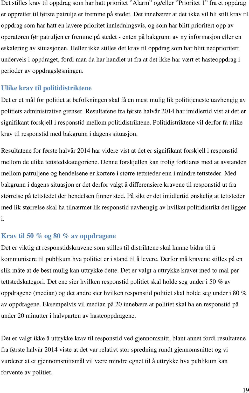 bakgrunn av ny informasjon eller en eskalering av situasjonen.