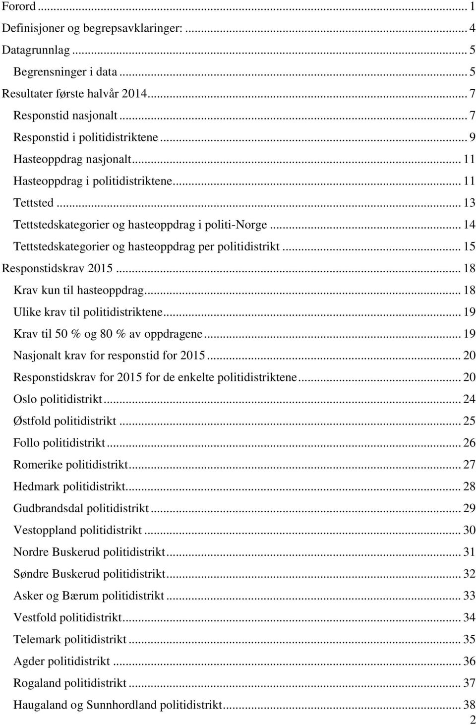 .. 15 Responstidskrav 2015... 18 kun til hasteoppdrag... 18 Ulike krav til politidistriktene... 19 til 50 % og 80 % av oppdragene... 19 Nasjonalt krav for responstid for 2015.