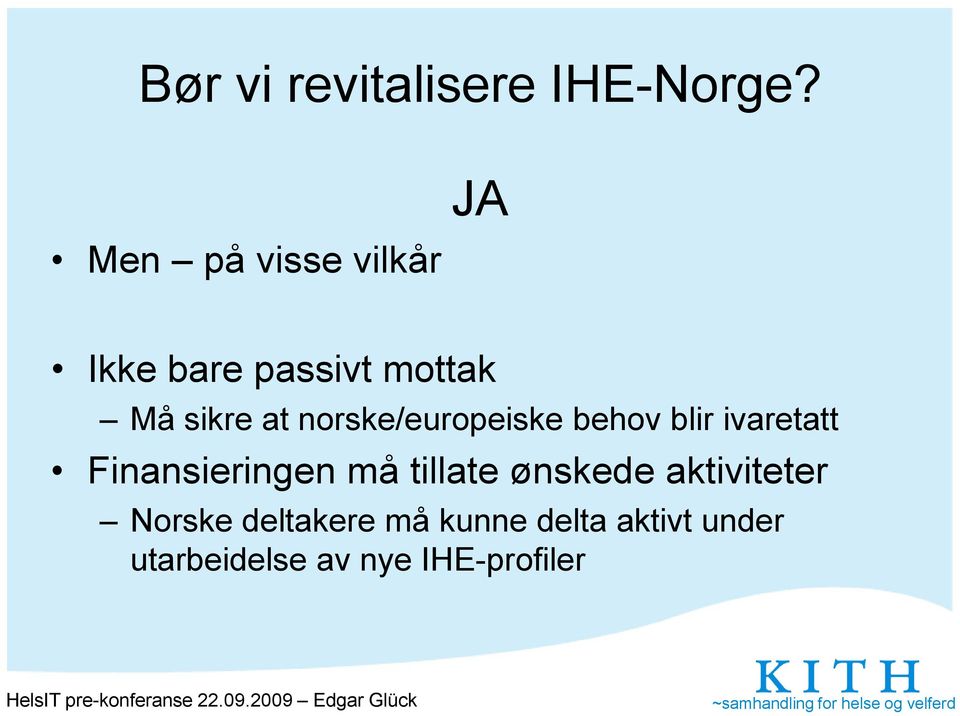 norske/europeiske behov blir ivaretatt Finansieringen må