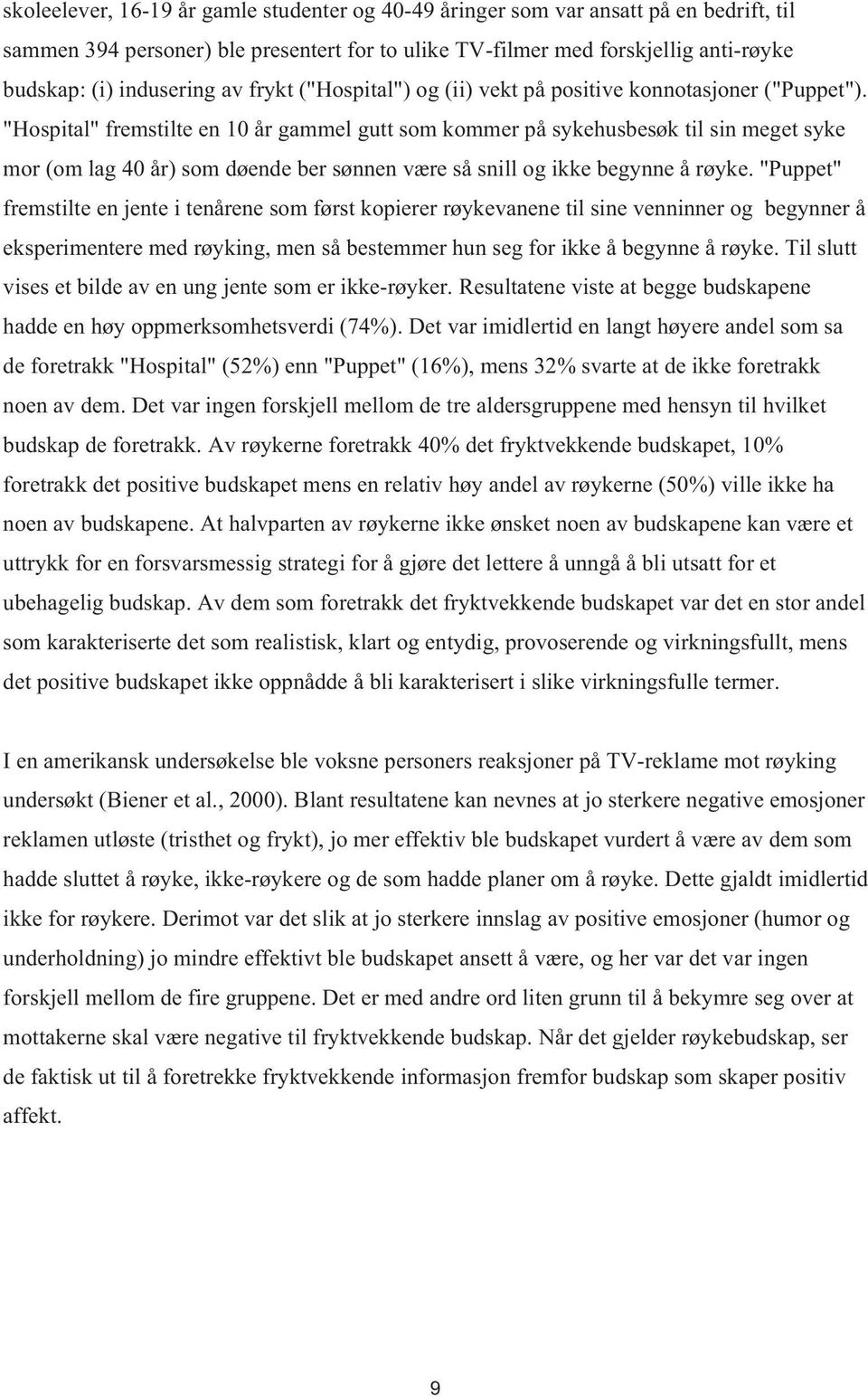 "Hospital" fremstilte en 10 år gammel gutt som kommer på sykehusbesøk til sin meget syke mor (om lag 40 år) som døende ber sønnen være så snill og ikke begynne å røyke.