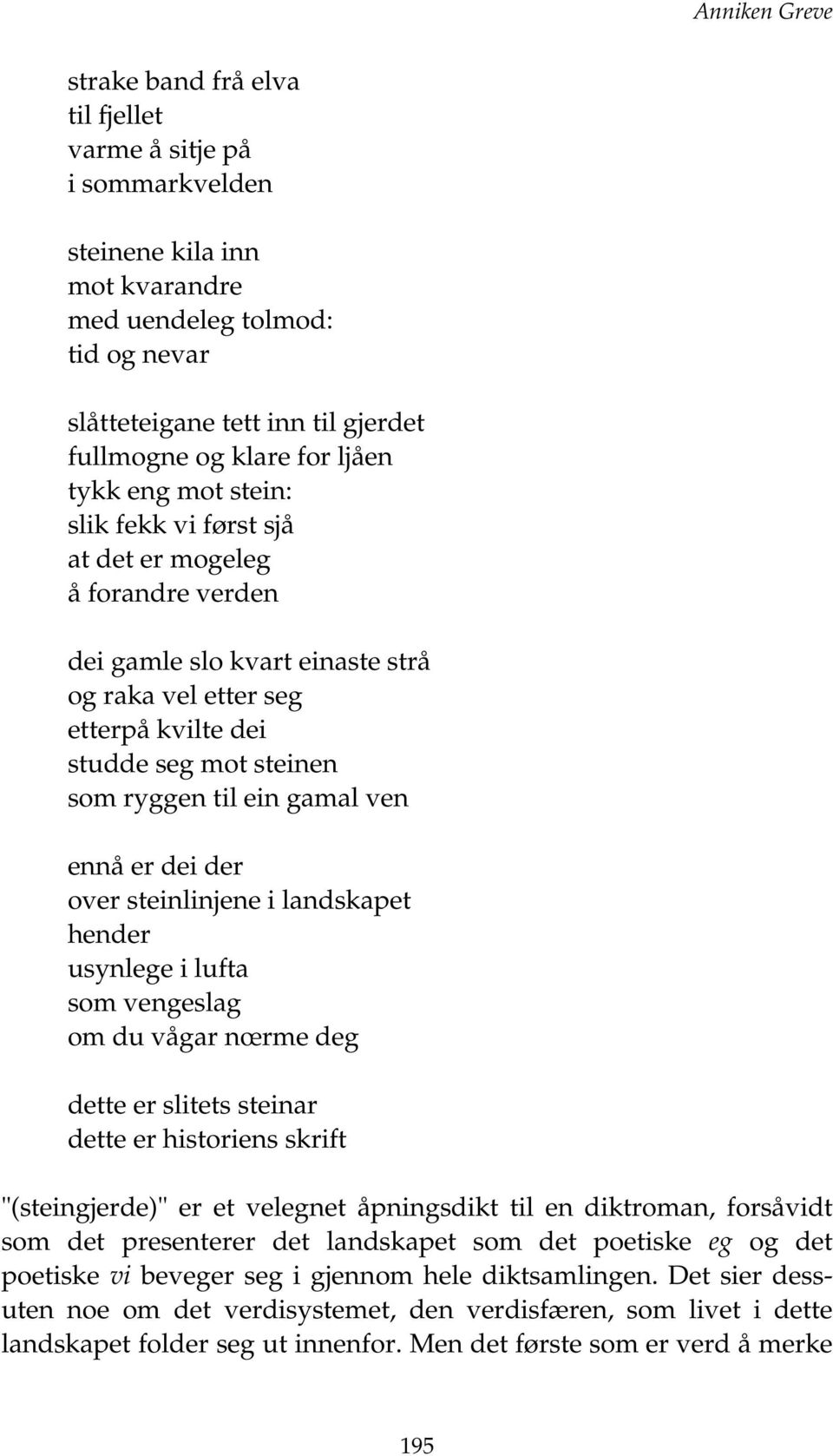 til ein gamal ven ennå er dei der over steinlinjene i landskapet hender usynlege i lufta som vengeslag om du vågar nœrme deg dette er slitets steinar dette er historiens skrift "(steingjerde)" er et