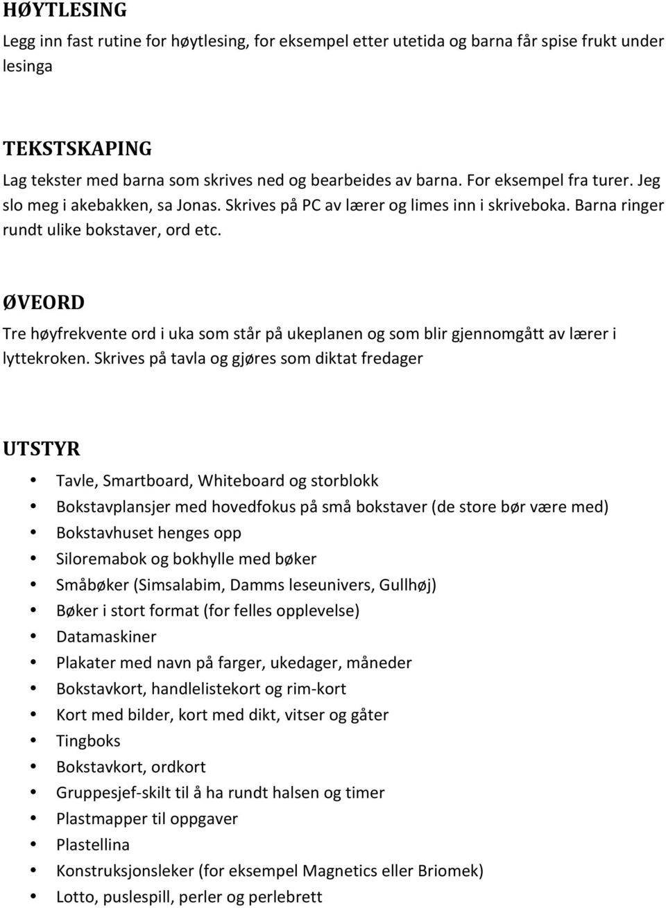 ØVEORD Tre høyfrekvente ord i uka som står på ukeplanen og som blir gjennomgått av lærer i lyttekroken.