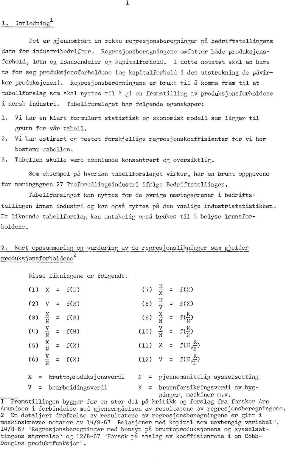 dette notatet skal en bare ta for seg produksjonsforholdene (og kapitalforhold i den utstrekning de påvirker produksjonen).