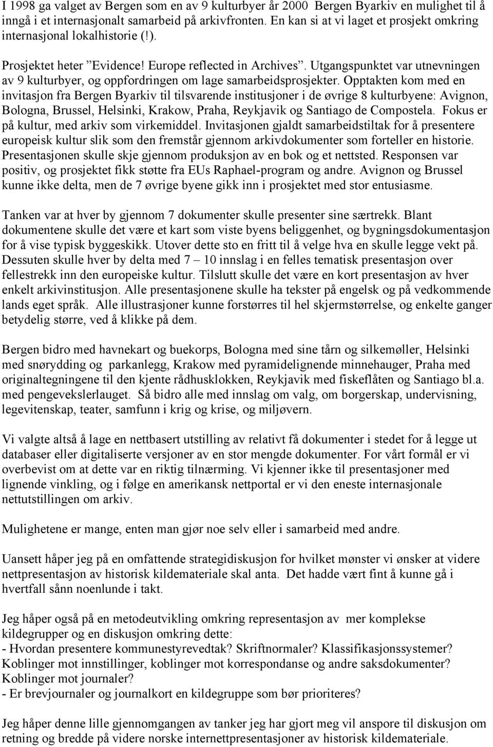 Utgangspunktet var utnevningen av 9 kulturbyer, og oppfordringen om lage samarbeidsprosjekter.