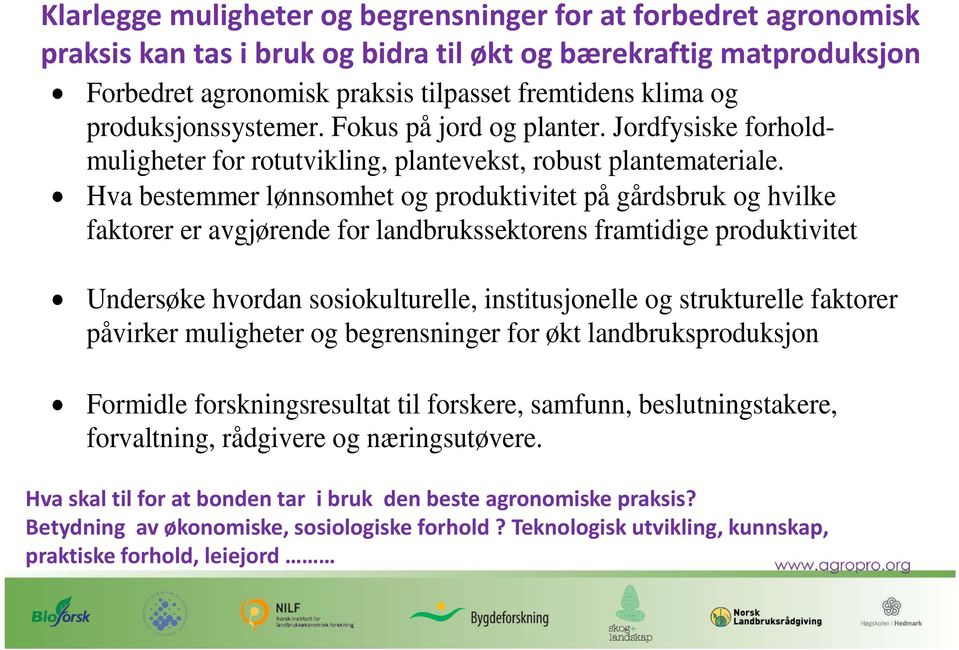 Hva bestemmer lønnsomhet og produktivitet på gårdsbruk og hvilke faktorer er avgjørende for landbrukssektorens framtidige produktivitet Undersøke hvordan sosiokulturelle, institusjonelle og