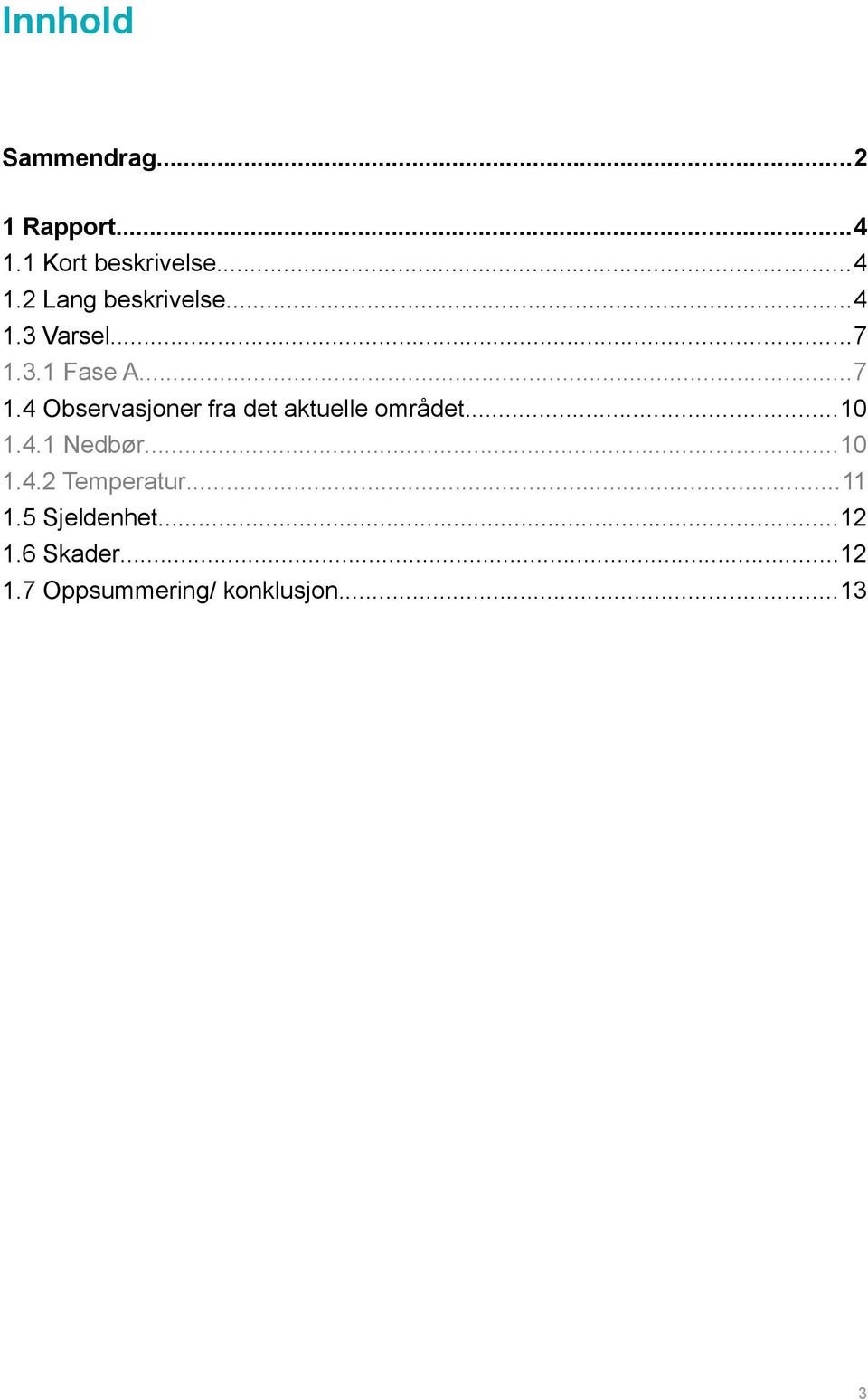 ..10 1.4.1 Nedbør...10 1.4.2 Temperatur...11 1.5 Sjeldenhet...12 1.