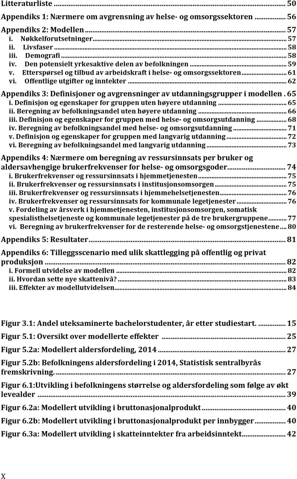 .. 62 Appendiks 3: Definisjoner og avgrensninger av utdanningsgrupper i modellen. 65 i. Definisjon og egenskaper for gruppen uten høyere utdanning... 65 ii.