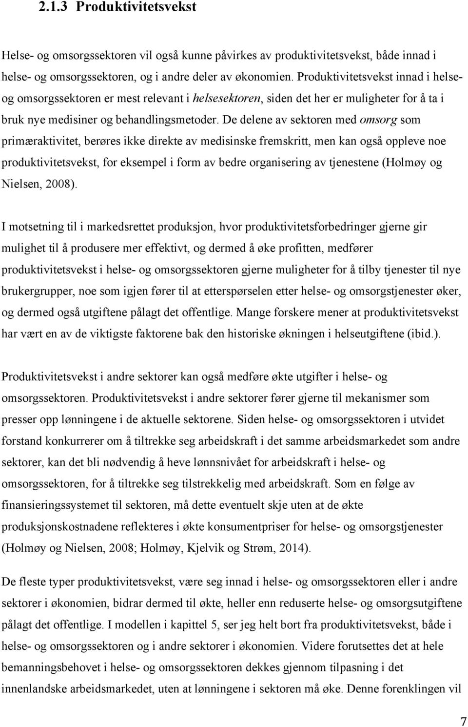 De delene av sektoren med omsorg som primæraktivitet, berøres ikke direkte av medisinske fremskritt, men kan også oppleve noe produktivitetsvekst, for eksempel i form av bedre organisering av