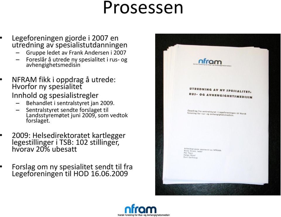 sentralstyret jan 2009. Sentralstyret sendte forslaget til Landsstyremøtet juni 2009, som vedtok forslaget.