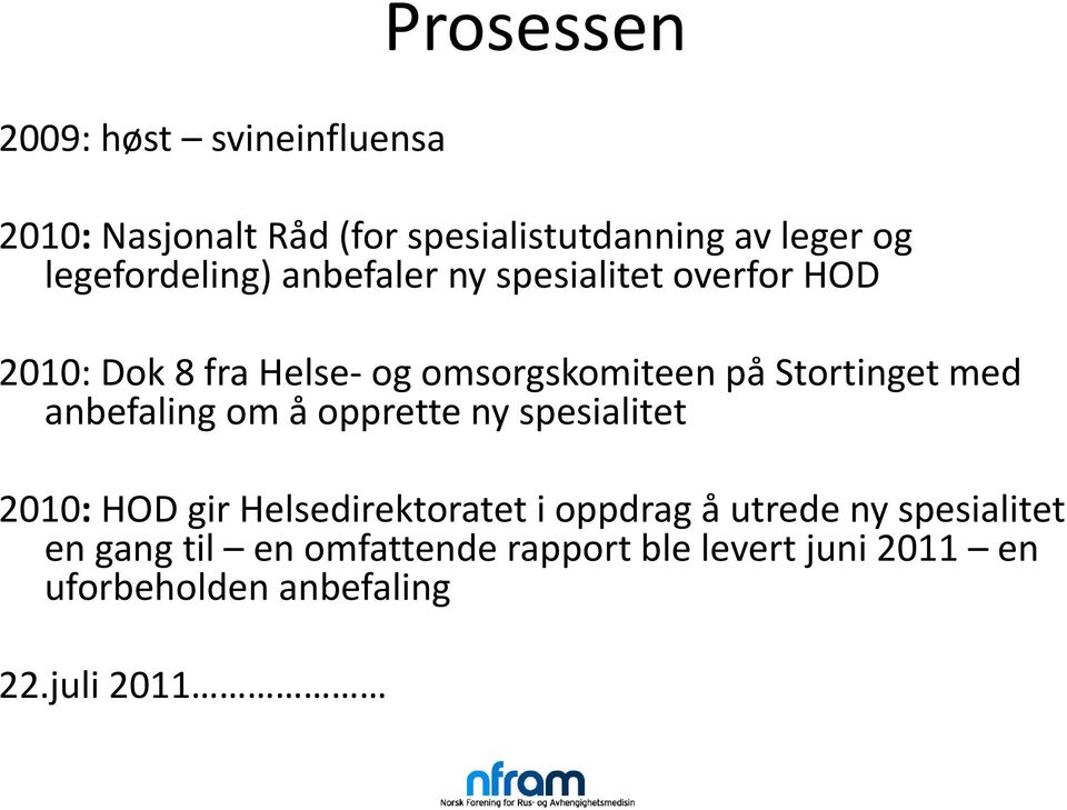 Stortinget med anbefaling om å opprette ny spesialitet 2010: HOD gir Helsedirektoratet i oppdrag å