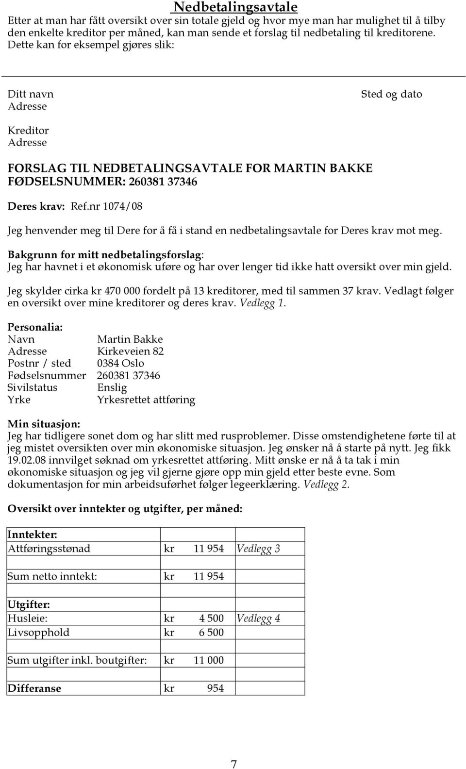 nr 1074/08 Jeg henvender meg til Dere for å få i stand en nedbetalingsavtale for Deres krav mot meg.