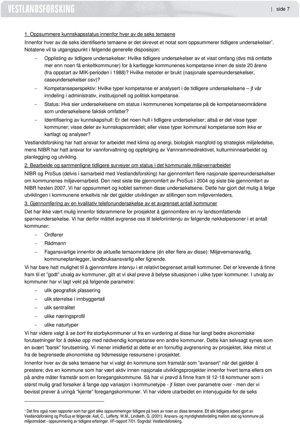 for å kartlegge kommunenes kompetanse innen de siste 20 årene (fra oppstart av MIK-perioden i 1988)? Hvilke metoder er brukt (nasjonale spørreundersøkelser, caseundersøkelser osv)?