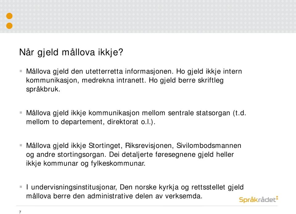 Mållova gjeld ikkje Stortinget, Riksrevisjonen, Sivilombodsmannen og andre stortingsorgan.