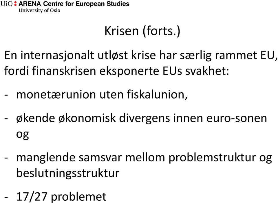 finanskrisen eksponerte EUs svakhet: - monetærunion uten fiskalunion,