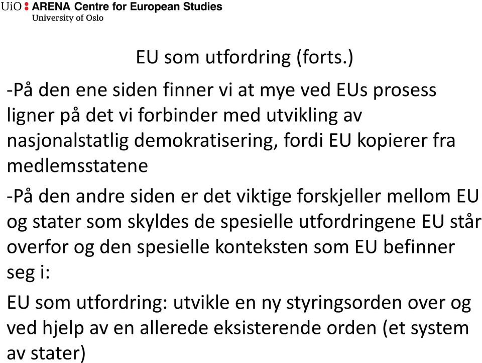 demokratisering, fordi EU kopierer fra medlemsstatene -På den andre siden er det viktige forskjeller mellom EU og stater