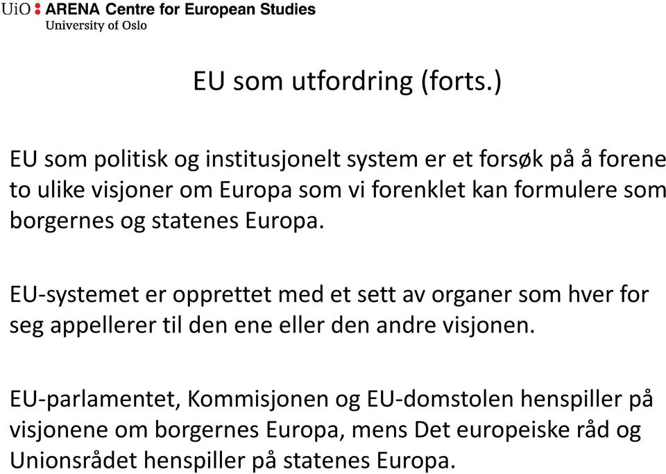 kan formulere som borgernes og statenes Europa.