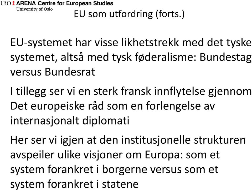 Bundesrat I tillegg ser vi en sterk fransk innflytelse gjennom Det europeiske råd som en forlengelse av